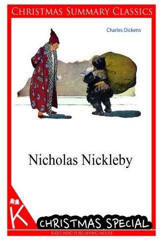 Charles Dickens: Nicholas Nickleby [Christmas Summary Classics] (Paperback, 2013, CreateSpace Independent Publishing Platform)