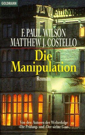 F. Paul Wilson, Matthew J. Costello, Ralph Thomas: Die Manipulation (Paperback, German language, Goldmann)