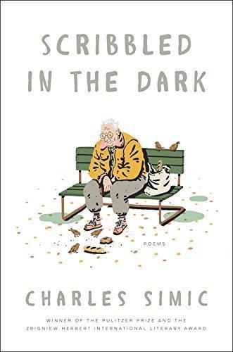 Charles Simic: Scribbled in the Dark: Poems