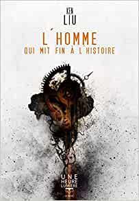 Ken Liu: L'homme qui mit fin à l'histoire (Paperback, French language, Le Bélial')