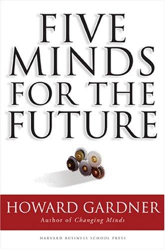 Howard Gardner: Five minds for the future (Hardcover, 2006, Harvard Business School Press)