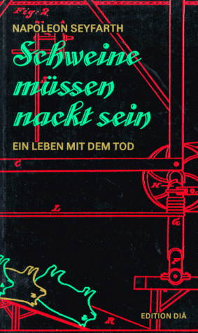 Napoleon Seyfarth: Schweine müssen nackt sein. Ein Leben mit dem Tod (Paperback, Deutsch language, 1992, Edition diá)