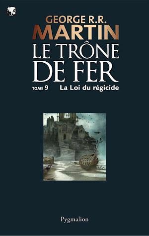 George R. R. Martin: Le Trône de Fer (Tome 9) - La loi du régicide (French language)