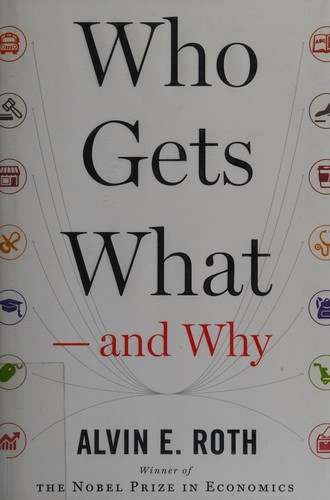 Alvin E. Roth: Who gets what--and why (2015)