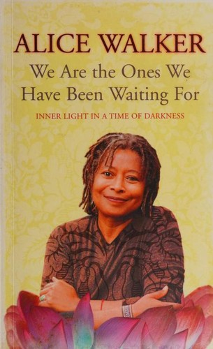 Alice Walker: We Are The Ones We Have Been Waiting For Inner Light In A Time Of Darkness (George Weidenfeld & Nicholson)