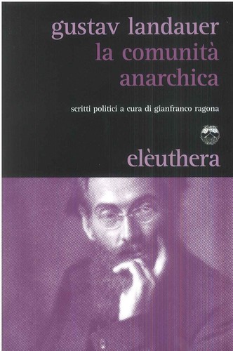 Gustav Landauer: La comunità anarchia (Paperback, Italian language, 2012, Elèuthera)