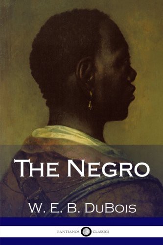 W. E.B. DuBois: The Negro (Paperback, 2017, CreateSpace Independent Publishing Platform)