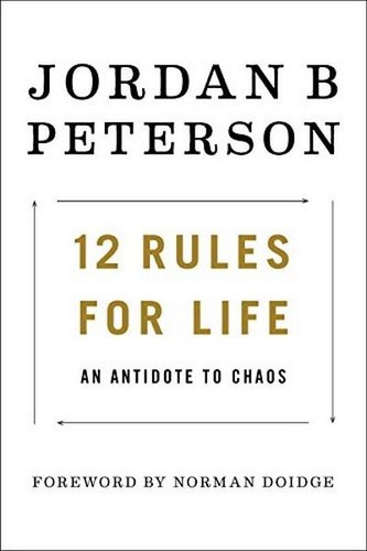 Jordan B. Peterson: 12 Rules for Life (2018, Random House Canada)