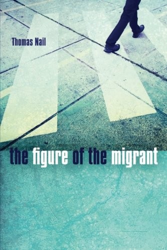 Thomas Nail: The Figure of the Migrant (Paperback, Stanford University Press)