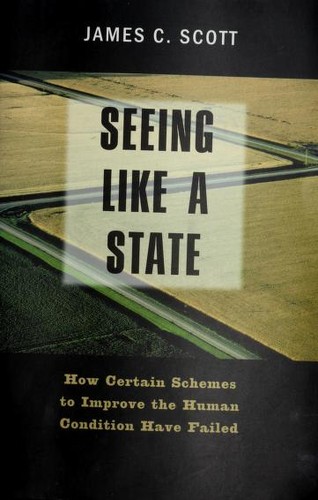 James C. Scott: Seeing Like a State (1999, Yale University Press)