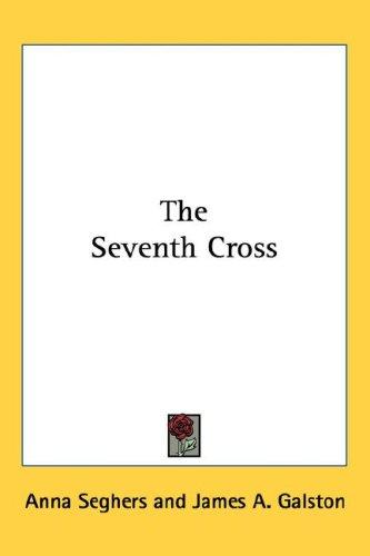 Anna Seghers: The Seventh Cross (Hardcover, 2005, Kessinger Publishing, LLC)