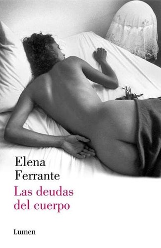 Ann Goldstein, Elena Ferrante, Elena Ferrante: Las deudas del cuerpo (2014, Lumen)