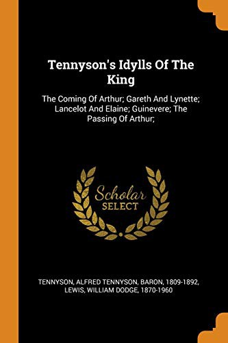 Alfred, Lord Tennyson, William Dodge Lewis: Tennyson's Idylls of the King (Paperback, 2018, Franklin Classics Trade Press)