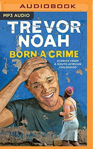 Trevor Noah: Born a Crime (AudiobookFormat, 2016, Audible Studios on Brilliance Audio)