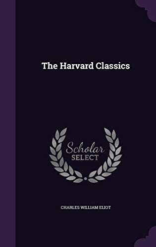 Charles William Eliot: The Harvard Classics (2016, Palala Press)