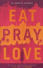 Elizabeth Gilbert: Eat, Pray, Love (2006, Viking Pr)