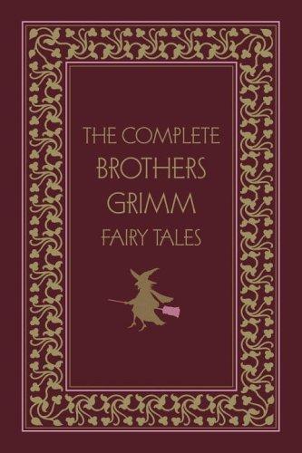Wilhelm Grimm, Brothers Grimm: The Complete Brothers Grimm Fairy Tales, Deluxe Edition (Literary Classics (Gramercy Books)) (Hardcover, 2006, Gramercy)