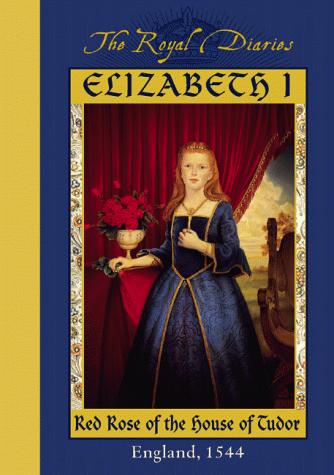 Kathryn Lasky: Elizabeth I, red rose of the House of Tudor (1999, Scholastic)