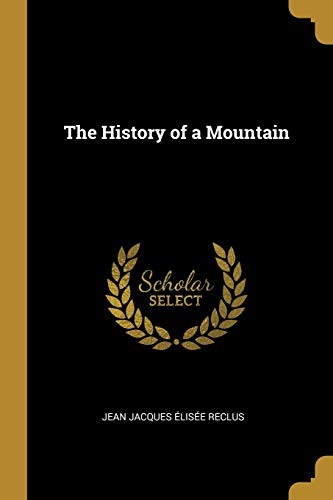 Jean Jacques Élisée Reclus: The History of a Mountain (2019, Wentworth Press)