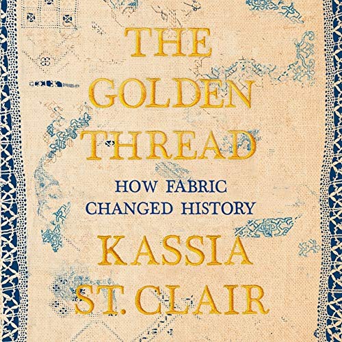 Kassia St. Clair, Helen Johns: The Golden Thread Lib/E (AudiobookFormat, 2021, HighBridge Audio)