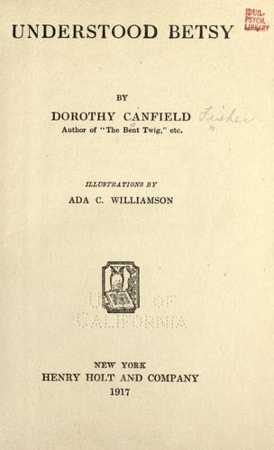 Dorothy Canfield Fisher: Understood Betsy (1917, Henry Holt)