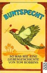 Tom Robbins: Buntspecht. So was wie eine Liebesgeschichte. (German language, 1996, Rowohlt Tb.)