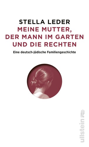 Stella Leder: Meine Mutter, der Mann im Garten und die Rechten (2021, Ullstein)