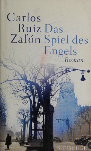 Carlos Ruiz Zafón: Das Spiel des Engels (German language, 2008, S. Fischer)