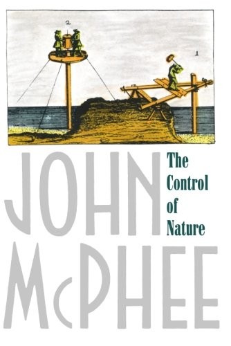 John McPhee: The control of nature (1990, Noonday Press)
