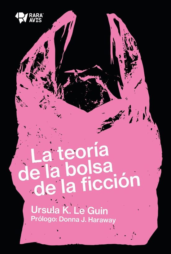 Ursula K. Le Guin: La teoría de la bolsa de la ficción (Paperback, Castellano language, Rara Avis)