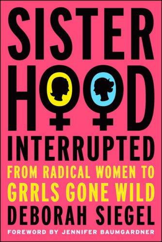 Deborah Siegel: Sisterhood, Interrupted (Hardcover, 2007, Palgrave Macmillan)