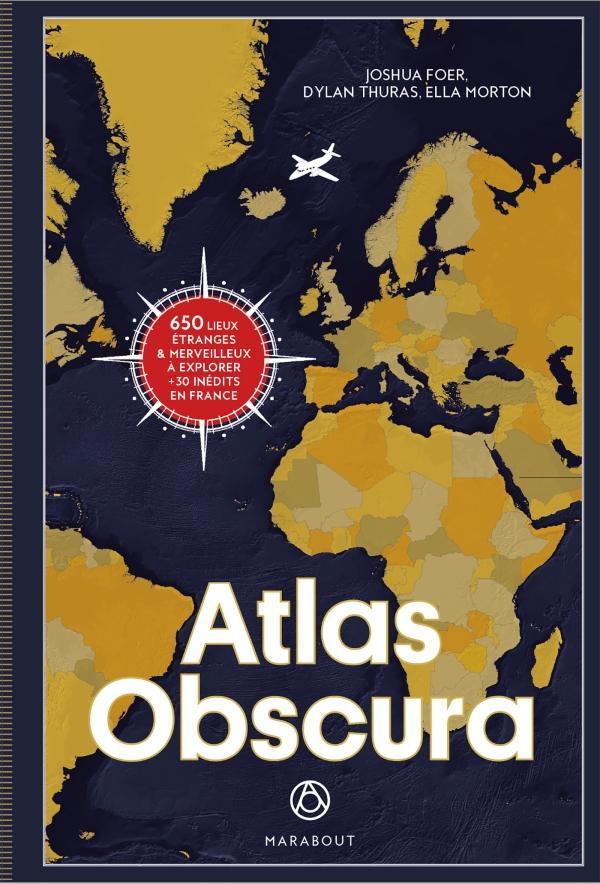 Joshua Foer, Dylan Thuras, Ella Morton: Atlas obscura : à la découverte des merveilles cachées du monde (French language)