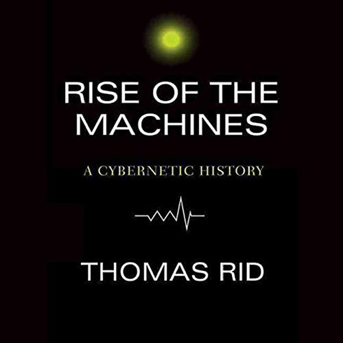 Thomas Rid: Rise of the Machines (AudiobookFormat, 2021, Highbridge Audio and Blackstone Publishing)