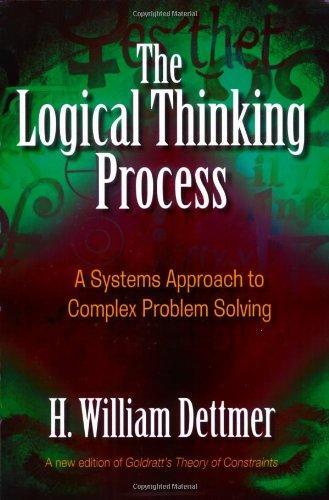 H. William Dettmer: The Logical Thinking Process: A Systems Approach to Complex Problem Solving (2007)