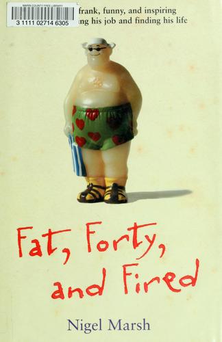 Nigel Marsh: Fat,Forty,Fired (Hardcover, 2007, Andrews McMeel Publishing)