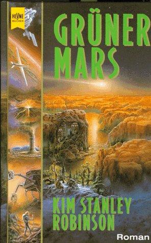Kim Stanley Robinson: Grüner Mars. Zweiter Roman der Mars- Trilogie. (Hardcover, German language, 1997, Heyne)