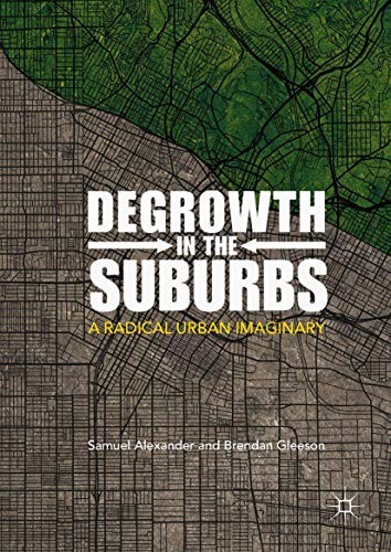 Samuel Alexander, Brendan Gleeson: Degrowth in the Suburbs (Hardcover, 2018, Palgrave Macmillan)