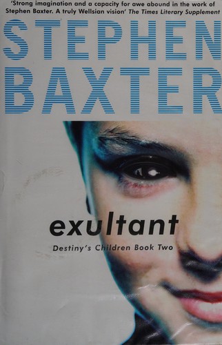 Stephen Baxter: EXULTANT: DESTINY'S CHILDREN; BOOK 2. (Undetermined language, 2004, GOLLANCZ, Orion Publishing Group, Limited)