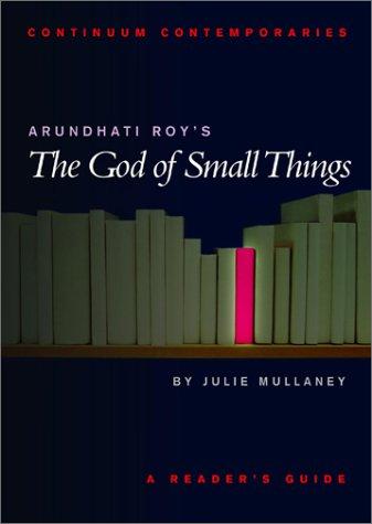 Julie Mullaney: Arundhati Roy's The God of small things (2002, Continuum)