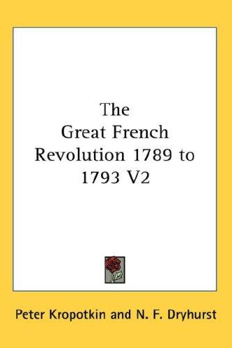 Peter Kropotkin: The Great French Revolution 1789 to 1793 V2 (Hardcover, 2007, Kessinger Publishing, LLC)
