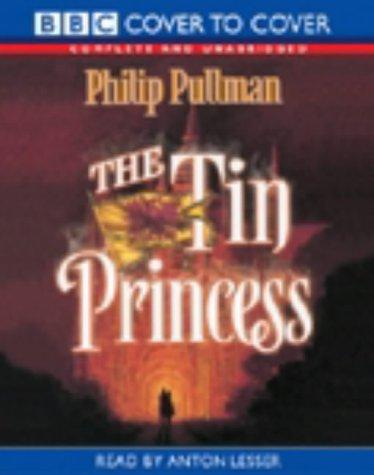Philip Pullman: The Tin Princess (BBC Cover to Cover) (AudiobookFormat, 2004, BBC Audiobooks)