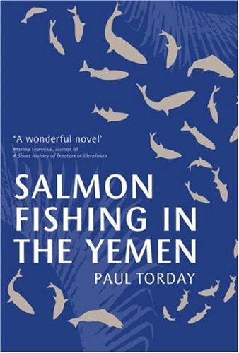 Paul Torday: Salmon Fishing in the Yemen (Hardcover, 2007, Weidenfeld & Nicolson)