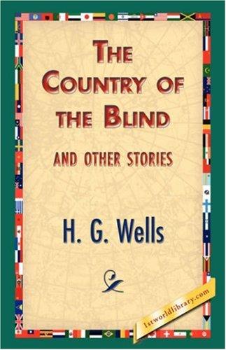 H. G. Wells (Duplicate): The Country of the Blind, And Other Stories (Hardcover, 2007, 1st World Library - Literary Society)