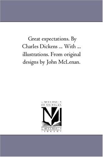 Great expectations. By Charles Dickens ... With ... illustrations. From original designs by John McLenan. (2005, Scholarly Publishing Office, University of Michigan Library)