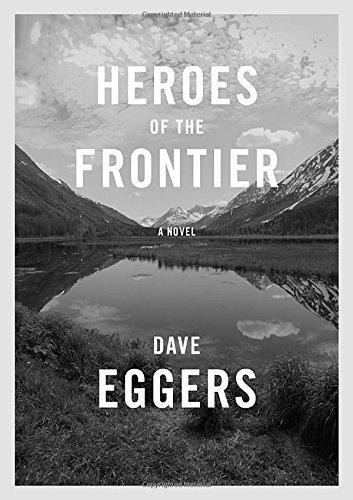 Dave Eggers: Heroes of the Frontier (2016)