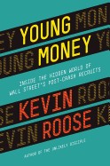 Kevin Roose: Young money : inside the hidden world of Wall Street's post-crash recruits (2014, Grand Central Publishing)