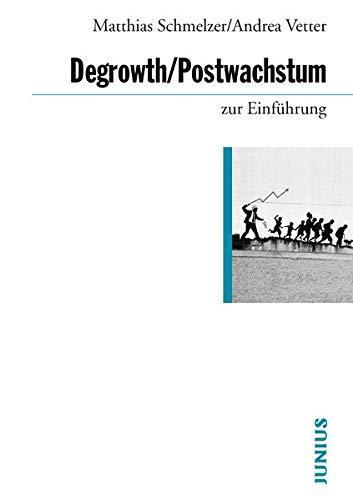 Matthias Schmelzer, Andrea Vetter: Degrowth, Postwachstum zur Einführung (German language, 2019, Junius Verlag)