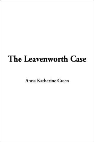 Anna Katharine Green: The Leavenworth Case (Paperback, 2001, IndyPublish.com)