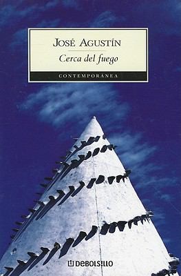 Jose Agustin: Cerca Del Fuego (2011, Debolsillo)