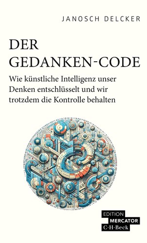 Delcker, Janosch: Der Gedanken-Code (2024, C.H.Beck)